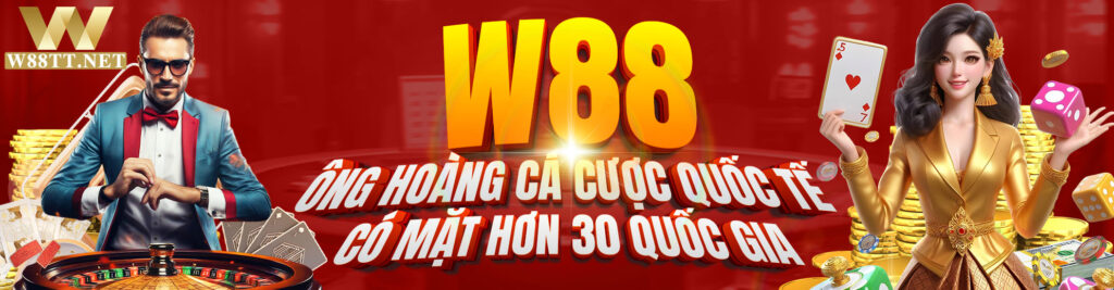 W88 - Ông hoàng cá cược có mặt hơn 30 quốc gia