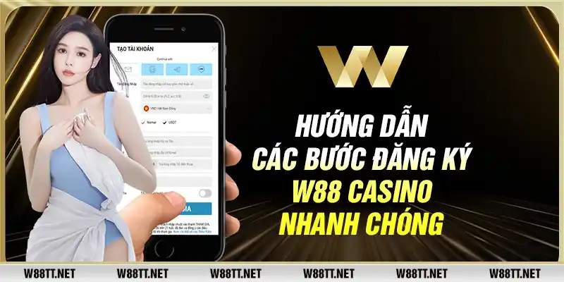 Hướng dẫn các bước đăng ký W88 casino nhanh chóng