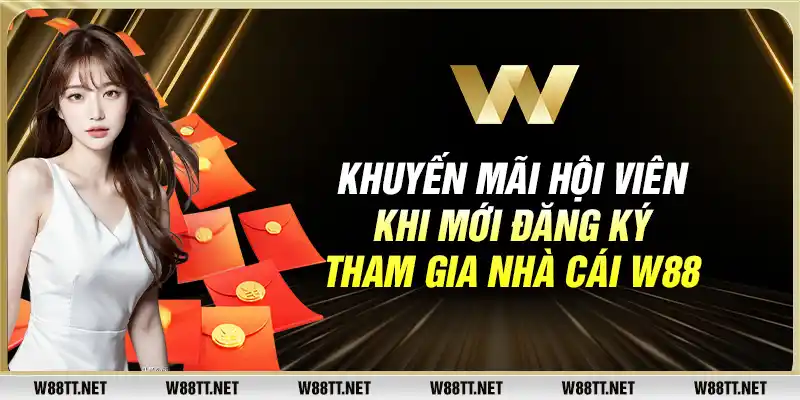 Khuyến mãi hội viên khi mới đăng ký tham gia nhà cái W88