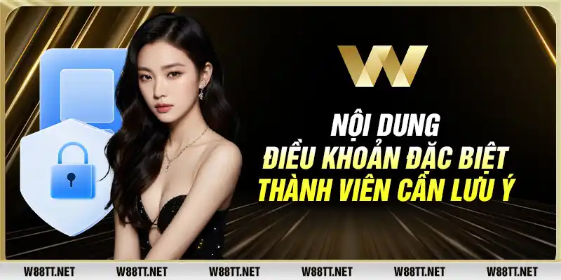 Nội dung điều khoản đặc biệt thành viên cần lưu ý